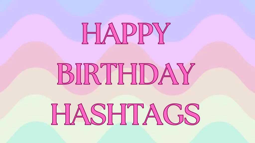 Caption Ideas for Birthday Hashtags